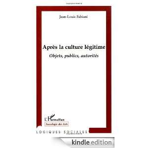 Après la culture légitime  Objets, publics, autorités (Logiques 