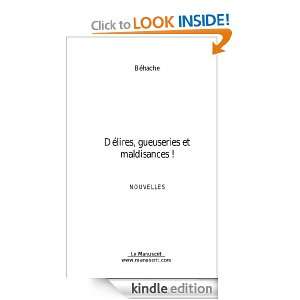 Délires, gueuseries et maldisances  (French Edition) Béhache 