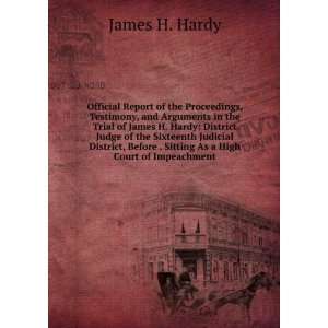   Before . Sitting As a High Court of Impeachment James H. Hardy Books