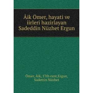  Ãik Ã mer, hayati ve iirleri hazirlayan Sadeddin 