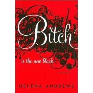  Helena AndrewssBitch Is the New Black A Memoir 