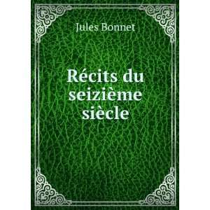  RÃ©cits du seiziÃ¨me siÃ¨cle Jules Bonnet Books