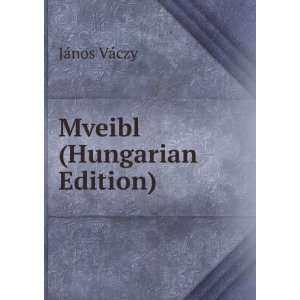  Mveibl (Hungarian Edition) JÃ¡nos VÃ¡czy Books