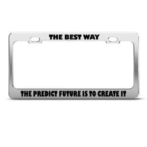 Best Way To Predict Future Create Humor Funny Metal license plate 