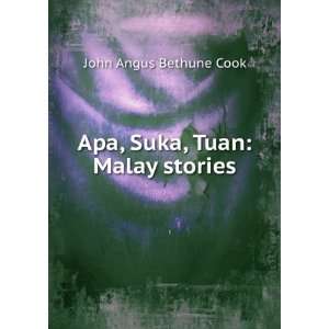    Apa, Suka, Tuan Malay stories John Angus Bethune Cook Books