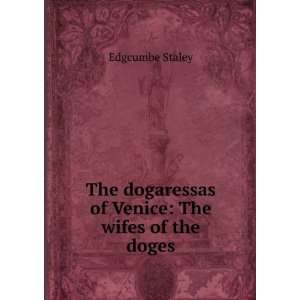   dogaressas of Venice The wifes of the doges Edgcumbe Staley Books