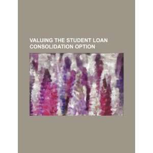  Valuing the student loan consolidation option 