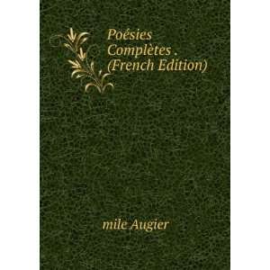  PoÃ©sies ComplÃ¨tes . (French Edition) mile Augier 