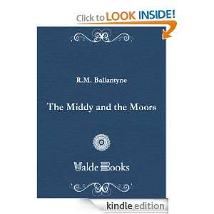 The Middy and the Moors M. (Robert Michael) R. Ballantyne  