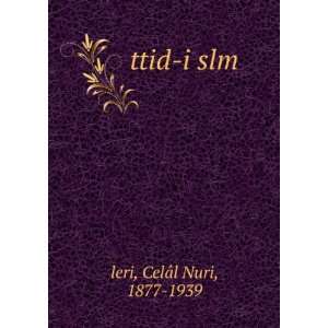  ttid i slm CelÃ¢l Nuri, 1877 1939 leri Books