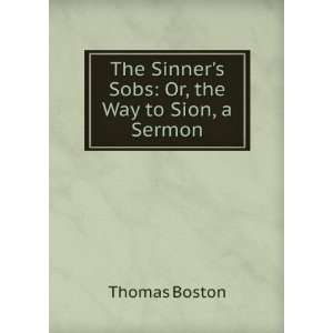  The Sinners Sobs Or, the Way to Sion, a Sermon Thomas 