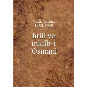  htill ve inkilb i Osmani Yunus, 1880 1945 Nadi Books