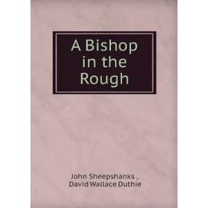   bishop in the rough John Duthie, David Wallace. Sheepshanks Books