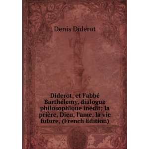 Diderot, et labbÃ© BarthÃ©lemy, dialogue philosophique inÃ©dit 
