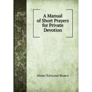   Prayers for Private Devotion Abner Edmund Brown  Books