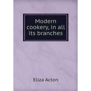  Modern cookery, in all its branches Eliza Acton Books
