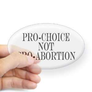  Pro Choice not Pro Abortion Politics Oval Sticker by 