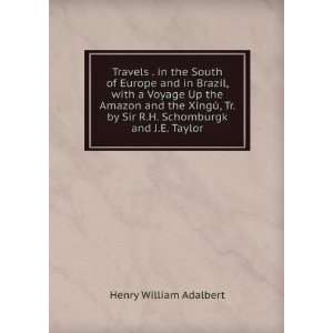   by Sir R.H. Schomburgk and J.E. Taylor Henry William Adalbert Books