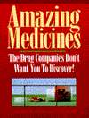 Amazing Medicines the Drug Companies Dont Want You to Discover 