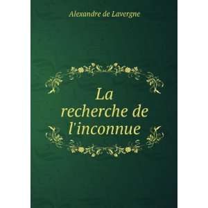  La recherche de linconnue Alexandre de Lavergne Books