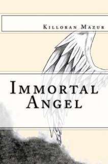   Immortal Angel by Killoran Mazur, Createspace 