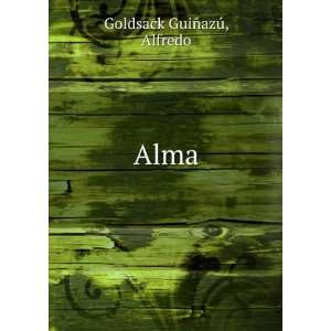  Alma Alfredo Goldsack GuiÃ±azÃº Books