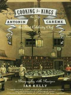   Cooking for Kings The Life of Antonin Carême, the 