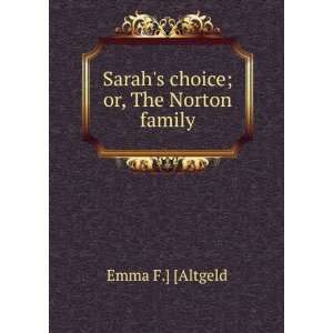   Sarahs choice; or, The Norton family Emma F.] [Altgeld Books
