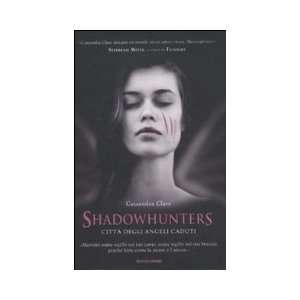  Shadowhunters. Citta degli angeli caduti Clare Cassandra 