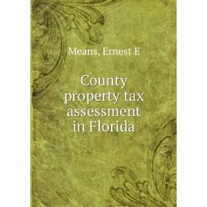  County property tax assessment in Florida Ernest E Means Books