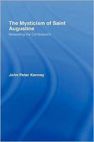 The Mysticism Of Saint Augustine, (0415288320), John Peter Kenney 