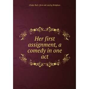  Her first assignment, a comedy in one act Gladys Ruth 