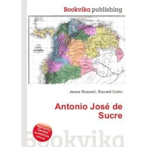  Antonio JosÃ© de Sucre Ronald Cohn Jesse Russell Books