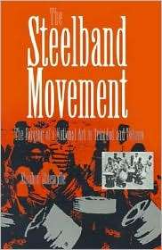 The Steelband Movement The Forging of a National Art in Trinidad and 