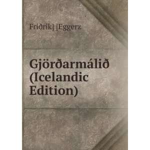   ¶rÃ°armÃ¡liÃ° (Icelandic Edition) FriÃ°rik] [Eggerz Books