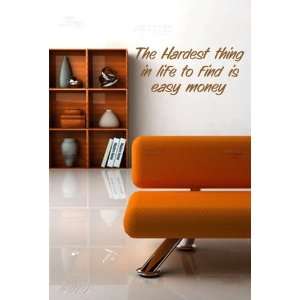 The Hardest Thing to Find in Life Is Easy Money Vinyl Wall Decal 