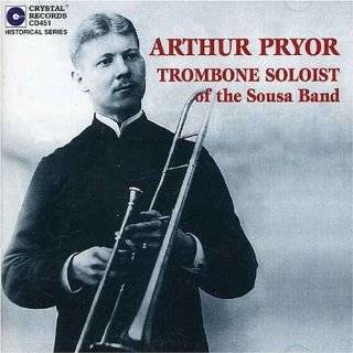 Arthur Pryor, Trombone Soloist Of The Sousa Band by Arthur Pryor 