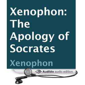  Xenophon The Apology of Socrates (Audible Audio Edition) Xenophon 
