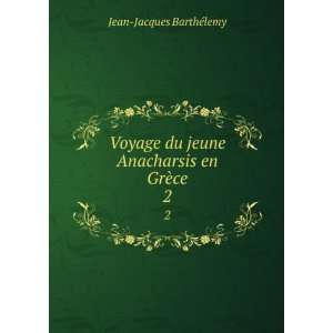   en GrÃ¨ce. 2 Jean Jacques BarthÃ©lemy  Books