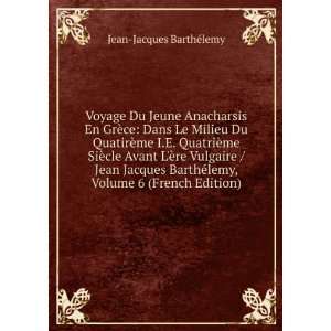   ©lemy, Volume 6 (French Edition) Jean Jacques BarthÃ©lemy Books
