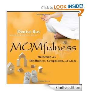 Momfulness Mothering with Mindfulness, Compassion, and Grace Denise 