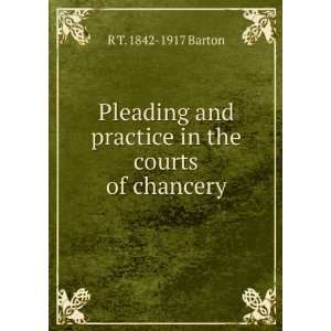   and practice in the courts of chancery R T. 1842 1917 Barton Books