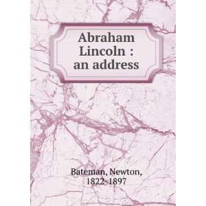    Abraham Lincoln  an address Newton, 1822 1897 Bateman Books