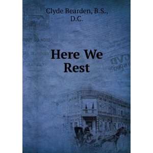  Here We Rest B.S., D.C. Clyde Bearden Books