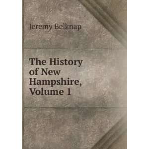   The History of New Hampshire, Volume 1 Jeremy Belknap Books