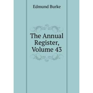  The Annual Register, Volume 43 Burke Edmund Books