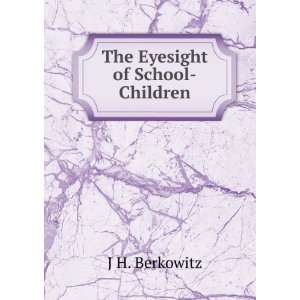  The Eyesight of School Children J H. Berkowitz Books