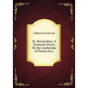  St. Bernardine A Dramatic Poem, by the Authoress of Poems 