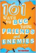   101 Ways to Bug Your Friends and Enemies by Lee 