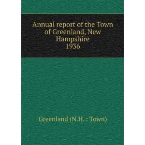 Annual report of the Town of Greenland, New Hampshire. 1936 Greenland 